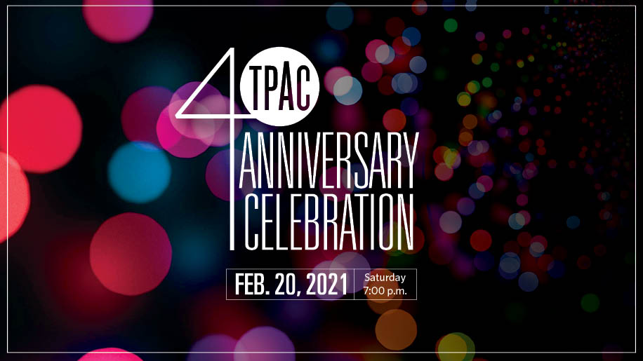 TPAC 40th Anniversary Celebration Saturday, February 20, 2021, at 7:00 p.m.